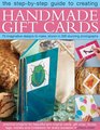 The StepByStep Guide to Creating Handmade Gift Cards 75 imaginative designs to make shown in 500 stunning photographs