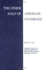 The Other Half of Asperger Syndrome A guide to an Intimate Relationship with a Partner who has Asperger Syndrome