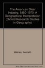 The American Steel Industry 18501970 A Geographical Interpretation
