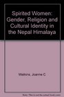 Spirited Women Gender Religion and Cultural Identity in the Nepal Himalaya