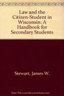 Law and the CitizenStudent in Wisconsin A Handbook for Secondary Students