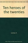 Ten Heroes of the Twenties