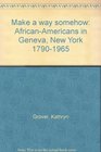 Make a way somehow AfricanAmericans in Geneva New York 17901965