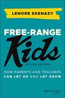 FreeRange Kids How Parents and Teachers Can Let Go and Let Grow