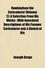 Rowlandson the Caricaturist  A Selection From His Works With Anecdotal Descriptions of His Famous Caricatures and a Sketch of His