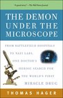 The Demon Under the Microscope From Battlefield Hospitals to Nazi Labs One Doctor's Heroic Search for the World's First Miracle Drug