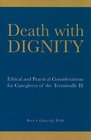 Death with Dignity Ethical and Practical Considerations for Caregivers of the Terminally Ill