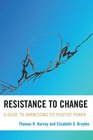 Resistance to Change A Guide to Harnessing Its Positive Power