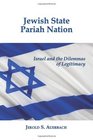 Jewish State Pariah Nation Israel and the Dilemmas of Legitimacy