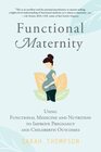 Functional Maternity Using Functional Medicine and Nutrition to Improve Pregnancy and Childbirth Outcomes