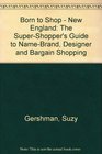 Born to Shop New England The SuperShopper's Guide to NameBrand Designer and Bargain Shopping