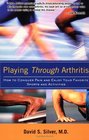 Playing Through Arthritis  How to Conquer Pain and Enjoy Your Favorite Sports and Activities