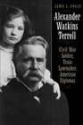 Alexander Watkins Terrell Civil War Soldier Texas Lawmaker American Diplomat