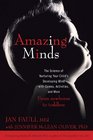 Amazing Minds: The Science of Nurturing Your Child's Developing Mind with Games, Activites andMore