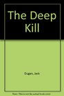 The Deep Kill