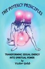 The Potency Principles Transforming Sexual Energy into Spiritual Power