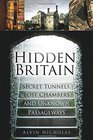 Hidden Britain: Secret Tunnels, Lost Chambers and Unknown Passageways