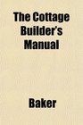 The Cottage Builder's Manual