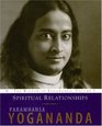 Spiritual Relationships The Wisdom of Yogananda Volume 3