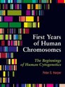 First Years of Human Chromosomes The Beginnings of Human Cytogenetics