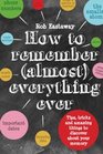 How to Remember  Everything Ever Tips Tricks and Fun to TurboCharge Your Memory
