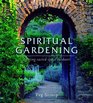 Spiritual Gardening Creating Sacred Space Outdoors