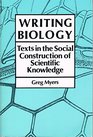 Writing Biology Texts in the Social Construction of Scientific Knowledge Science and Literature Series
