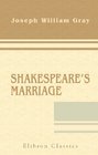 Shakespeare's Marriage His Departure from Stratford and Other Incidents in His Life