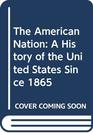The American Nation: A History of the United States Since 1865