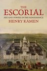 The Escorial Art and Power in the Renaissance