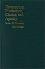 Uncertainty Production Choice and Agency The StateContingent Approach