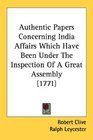 Authentic Papers Concerning India Affairs Which Have Been Under The Inspection Of A Great Assembly
