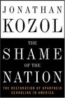The Shame of the Nation  The Restoration of Apartheid Schooling in America