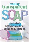 Making Transparent Soap The Art of Crafting Molding Scenting  Coloring