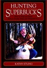 Hunting Superbucks How to Find and Hunt Today's Trophy Mule and Whitetail Deer
