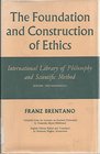Foundation and Construction of Ethics Compiled from His Lectures of Practical Philosophy By Fraziska Mayerhillerand