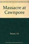 Massacre at Cawnpore