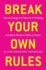 Break Your Own Rules How to Change the Patterns of Thinking that Block Women's Paths to Power
