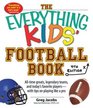The Everything Kids' Football Book AllTime Greats Legendary Teams and Today's Favorite PlayersWith Tips on Playing Like a Pro
