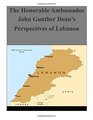 The Honorable Ambassador John Gunther Dean's Perspectives of Lebanon