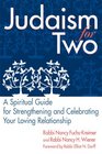 Judaism For Two A Spiritual Guide for Strengthening and Celebrating Your Loving Relationship