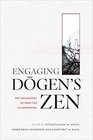 Engaging Dogen's Zen: The Philosophy of Practice as Awakening