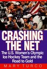 Crashing the Net The US Women's Olympic Ice Hockey Team and the Road to Gold