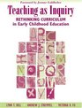 Teaching as Inquiry : Rethinking Curriculum in Early Childhood Education with a Foreword by Jeanne Goldhaber