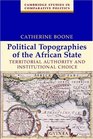 Political Topographies of the African State  Territorial Authority and Institutional Choice