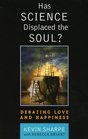 Has Science Displaced the Soul Debating Love and Happiness