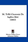 M Tvllii Ciceronis De legibvs libri