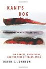 Kant's Dog On Borges Philosophy and the Time of Translation