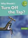 Why Should I Turn Off the Tap