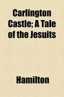 Carlington castle A tale of the Jesuits